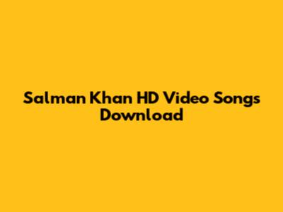 Salman Khan HD Video Songs Download