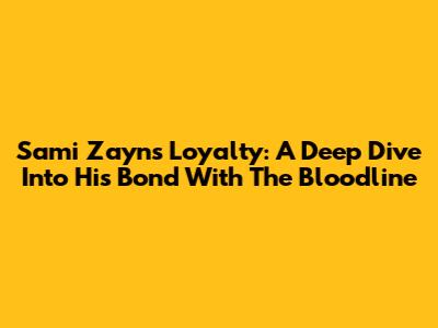 Sami Zayn's Loyalty: A Deep Dive Into His Bond With The Bloodline