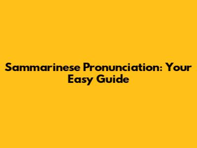 Sammarinese Pronunciation: Your Easy Guide