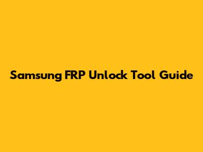 Samsung FRP Unlock Tool Guide