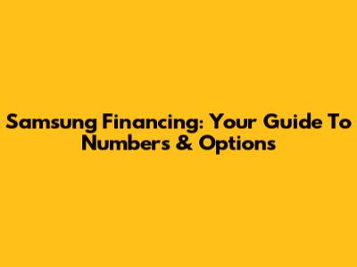 Samsung Financing: Your Guide To Numbers & Options