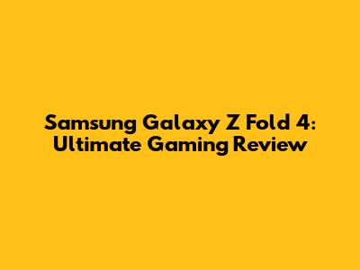 Samsung Galaxy Z Fold 4: Ultimate Gaming Review