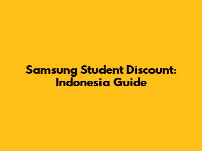 Samsung Student Discount: Indonesia Guide