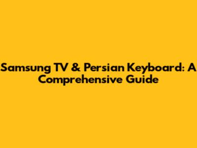 Samsung TV & Persian Keyboard: A Comprehensive Guide