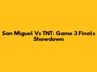 San Miguel Vs TNT: Game 3 Finals Showdown