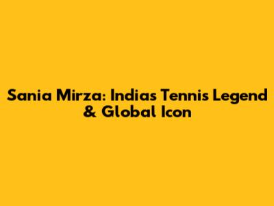 Sania Mirza: India's Tennis Legend & Global Icon