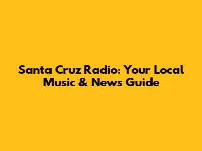 Santa Cruz Radio: Your Local Music & News Guide