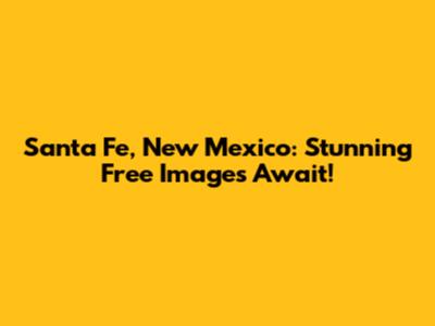 Santa Fe, New Mexico: Stunning Free Images Await!
