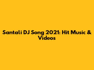 Santali DJ Song 2021: Hit Music & Videos