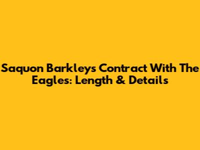 Saquon Barkley's Contract With The Eagles: Length & Details