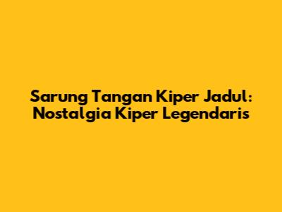Sarung Tangan Kiper Jadul: Nostalgia Kiper Legendaris