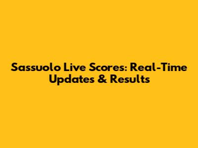 Sassuolo Live Scores: Real-Time Updates & Results