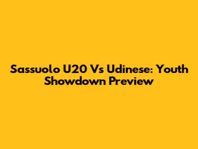 Sassuolo U20 Vs Udinese: Youth Showdown Preview