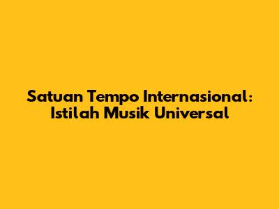 Satuan Tempo Internasional: Istilah Musik Universal