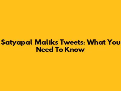 Satyapal Malik's Tweets: What You Need To Know