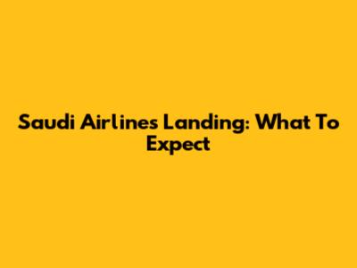 Saudi Airlines Landing: What To Expect