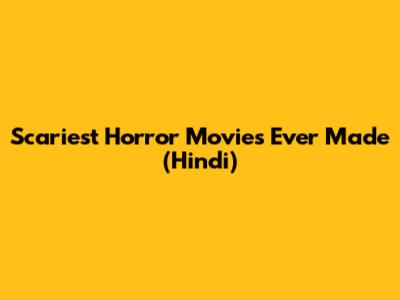 Scariest Horror Movies Ever Made (Hindi)