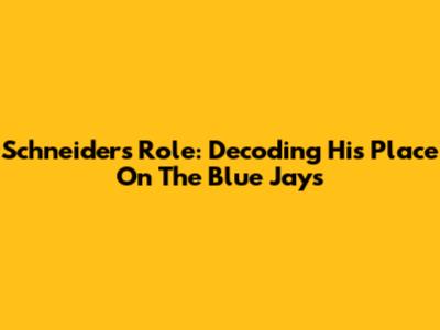 Schneider's Role: Decoding His Place On The Blue Jays