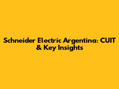 Schneider Electric Argentina: CUIT & Key Insights
