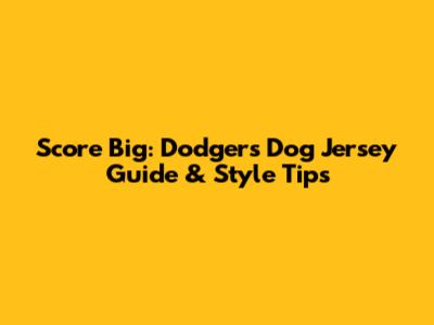 Score Big: Dodgers Dog Jersey Guide & Style Tips