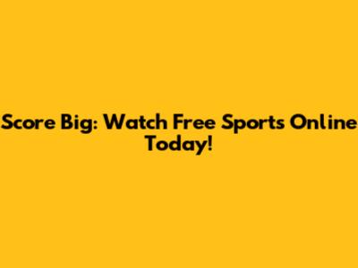 Score Big: Watch Free Sports Online Today!