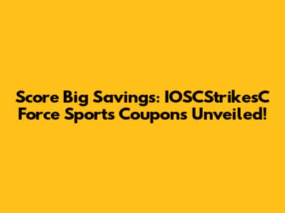 Score Big Savings: IOSCStrikesC Force Sports Coupons Unveiled!
