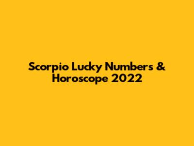 Scorpio Lucky Numbers & Horoscope 2022