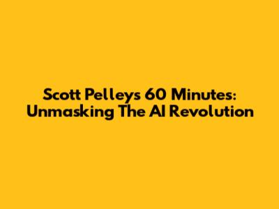 Scott Pelley's 60 Minutes: Unmasking The AI Revolution