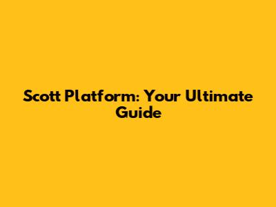 Scott Platform: Your Ultimate Guide