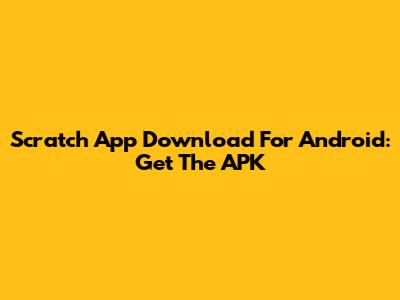Scratch App Download For Android: Get The APK