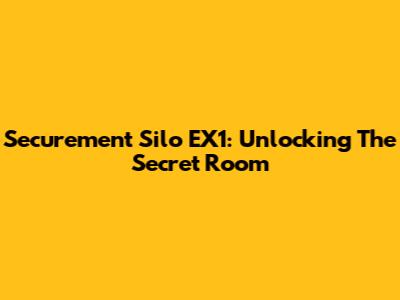 Securement Silo EX1: Unlocking The Secret Room