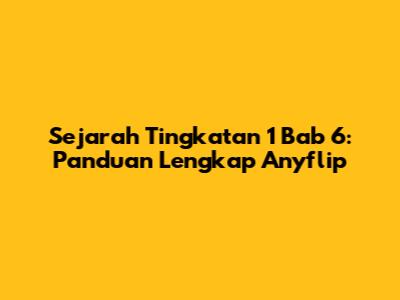 Sejarah Tingkatan 1 Bab 6: Panduan Lengkap Anyflip