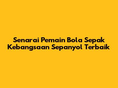 Senarai Pemain Bola Sepak Kebangsaan Sepanyol Terbaik