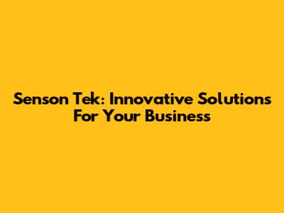 Senson Tek: Innovative Solutions For Your Business