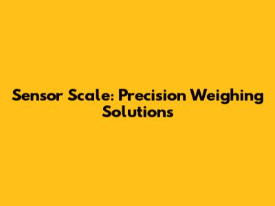 Sensor Scale: Precision Weighing Solutions