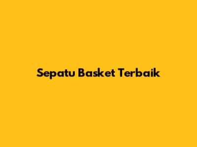 Sepatu Basket Terbaik