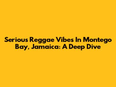 Serious Reggae Vibes In Montego Bay, Jamaica: A Deep Dive