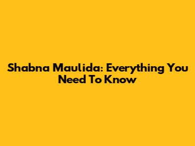 Shabna Maulida: Everything You Need To Know