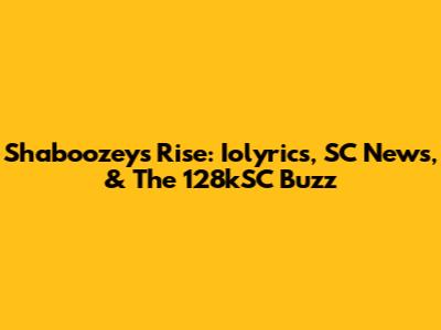 Shaboozey's Rise: Iolyrics, SC News, & The 128kSC Buzz