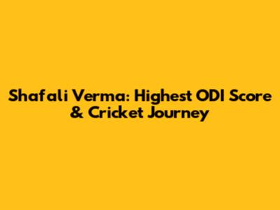 Shafali Verma: Highest ODI Score & Cricket Journey