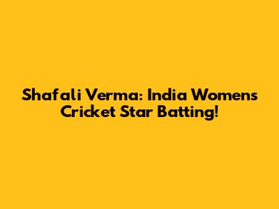 Shafali Verma: India Women's Cricket Star Batting!