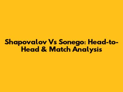 Shapovalov Vs Sonego: Head-to-Head & Match Analysis