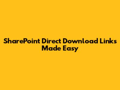 SharePoint Direct Download Links Made Easy