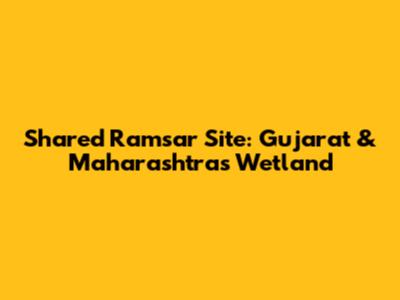 Shared Ramsar Site: Gujarat & Maharashtra's Wetland