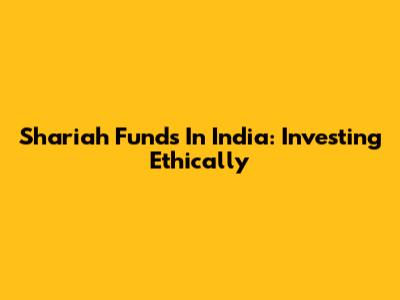 Shariah Funds In India: Investing Ethically