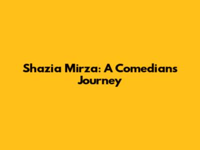 Shazia Mirza: A Comedian's Journey