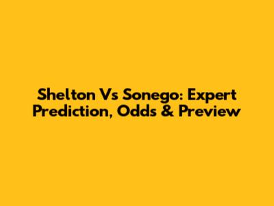 Shelton Vs Sonego: Expert Prediction, Odds & Preview