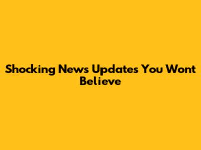 Shocking News Updates You Won't Believe