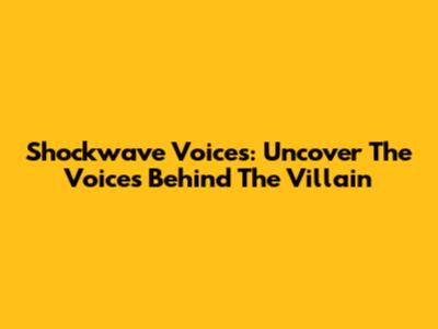 Shockwave Voices: Uncover The Voices Behind The Villain