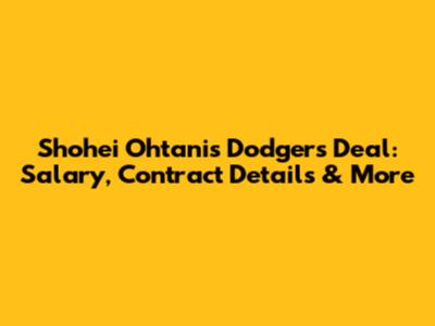 Shohei Ohtani's Dodgers Deal: Salary, Contract Details & More
